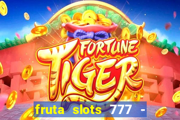 fruta slots 777 - mega jackpot