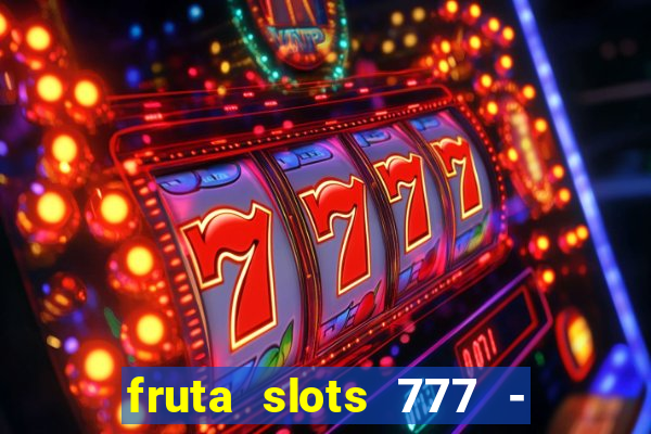 fruta slots 777 - mega jackpot