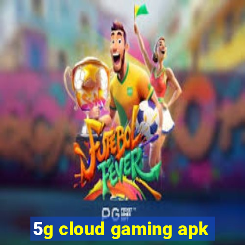 5g cloud gaming apk