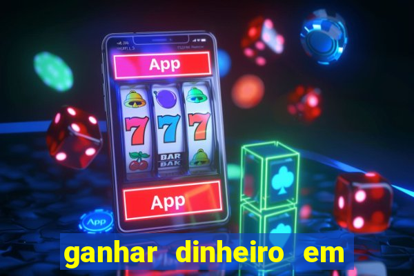 ganhar dinheiro em jogos online