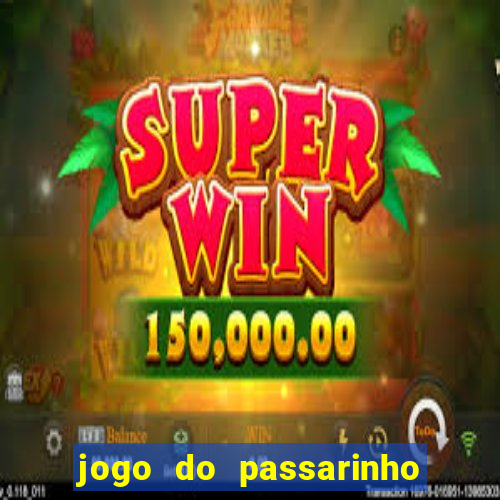 jogo do passarinho que ganha dinheiro