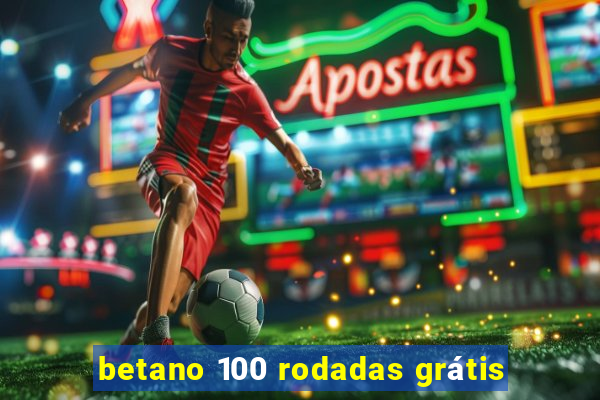 betano 100 rodadas grátis