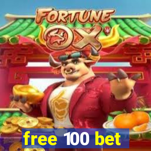 free 100 bet