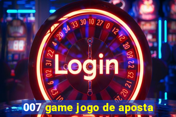 007 game jogo de aposta