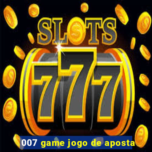 007 game jogo de aposta