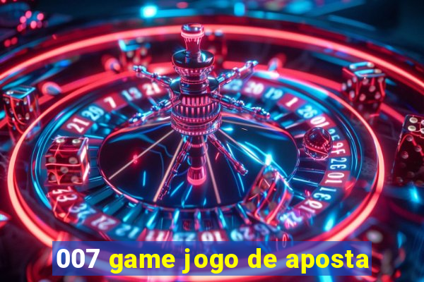 007 game jogo de aposta