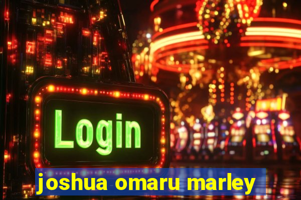 joshua omaru marley