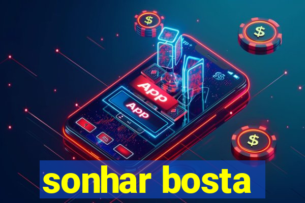 sonhar bosta