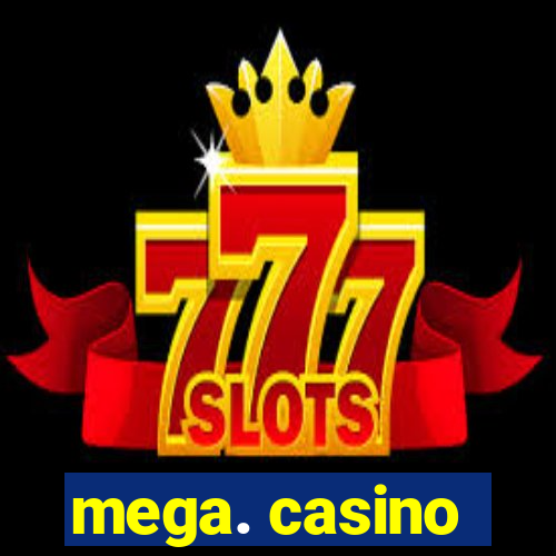 mega. casino