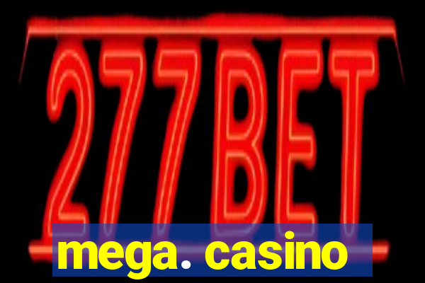 mega. casino