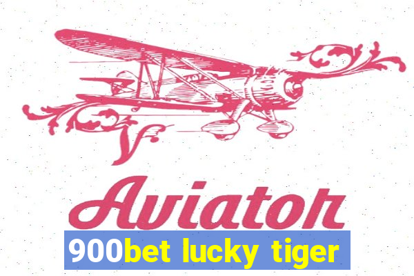 900bet lucky tiger