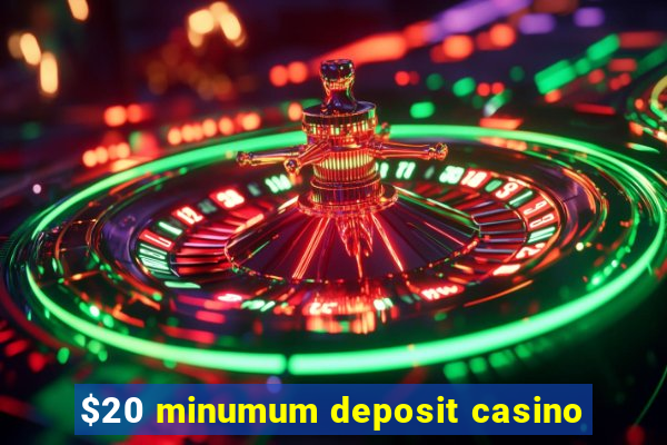 $20 minumum deposit casino