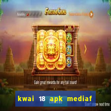 kwai 18 apk mediaf  re