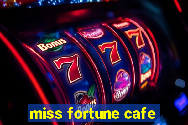 miss fortune cafe