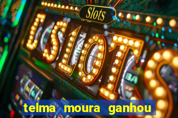 telma moura ganhou na loteria