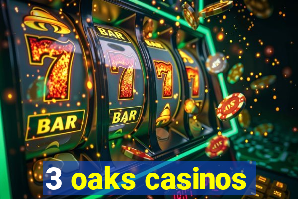 3 oaks casinos