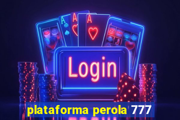 plataforma perola 777