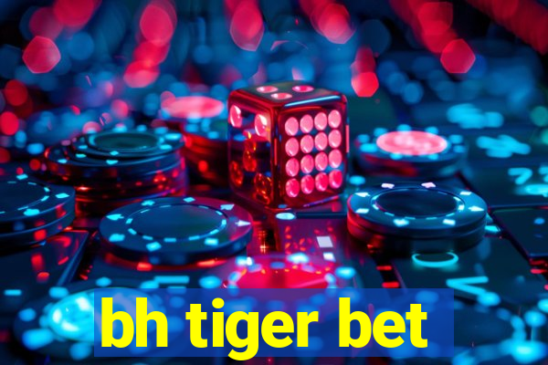 bh tiger bet