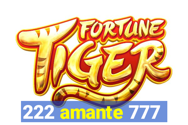 222 amante 777