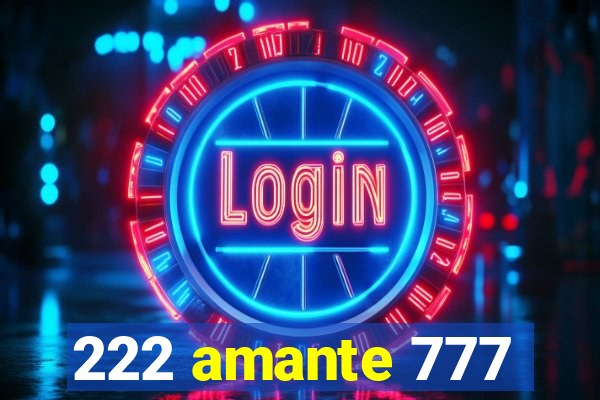 222 amante 777