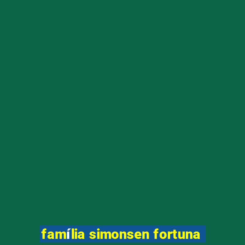 família simonsen fortuna