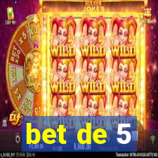 bet de 5