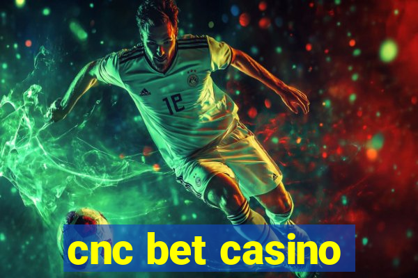 cnc bet casino