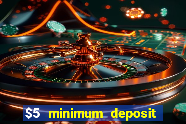 $5 minimum deposit casino 2018