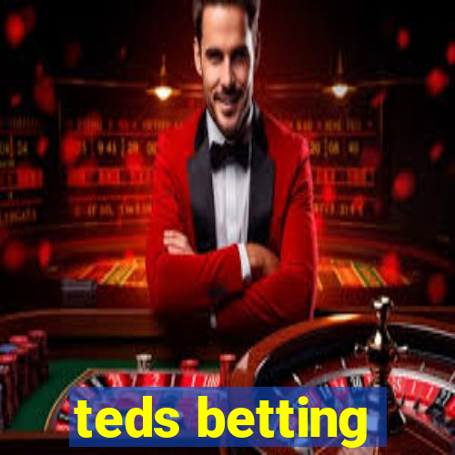 teds betting