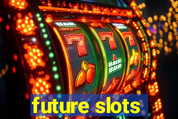 future slots