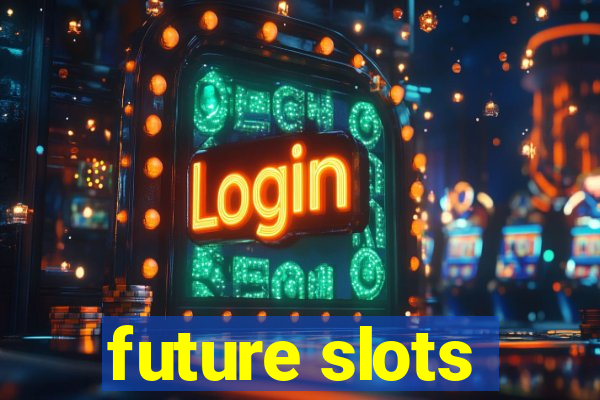 future slots