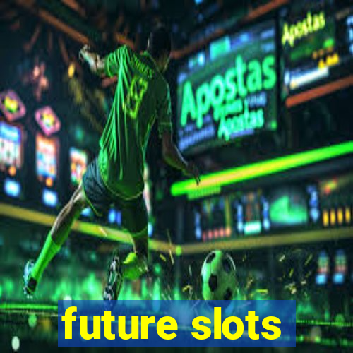 future slots