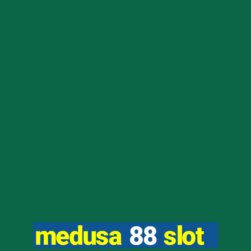 medusa 88 slot