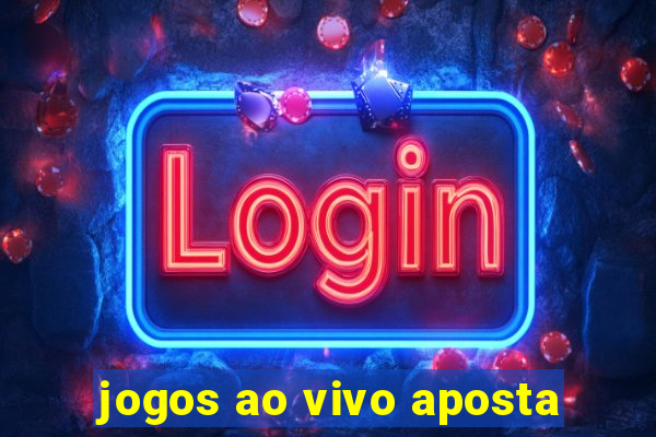 jogos ao vivo aposta