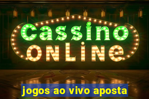 jogos ao vivo aposta