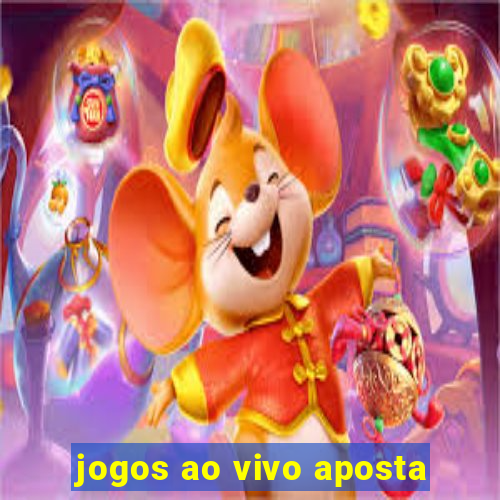 jogos ao vivo aposta