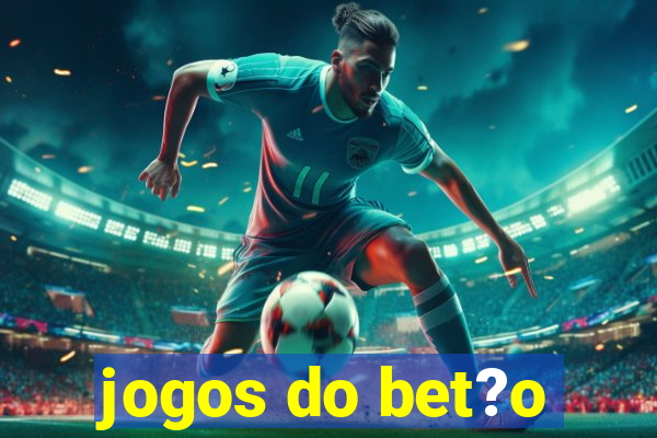 jogos do bet?o