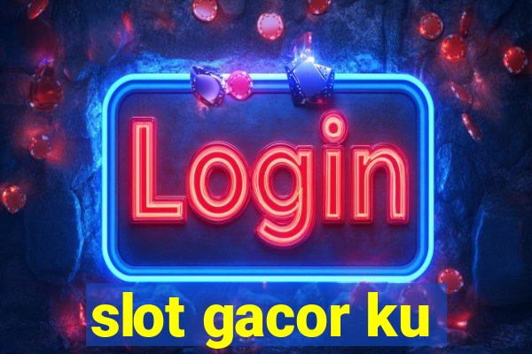 slot gacor ku