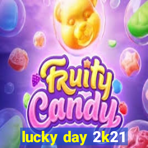 lucky day 2k21