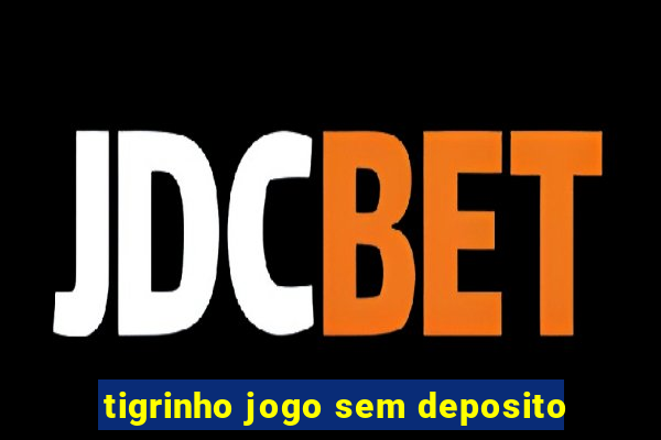 tigrinho jogo sem deposito