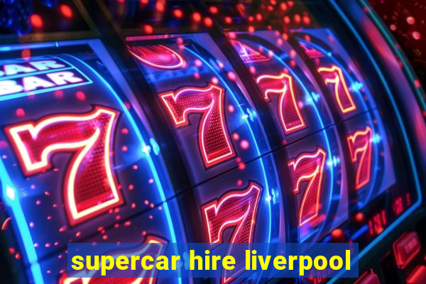 supercar hire liverpool