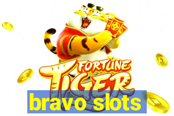 bravo slots