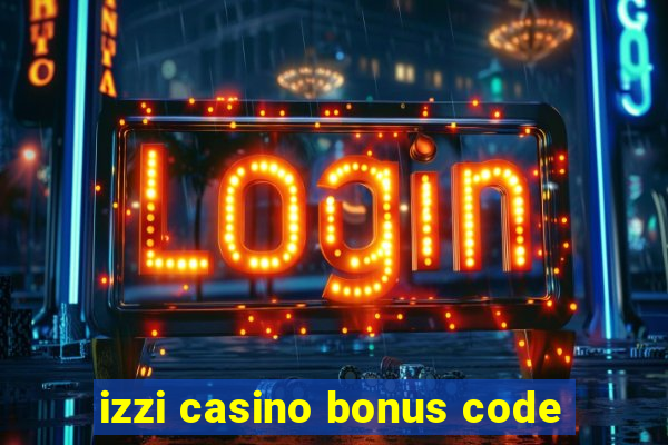 izzi casino bonus code