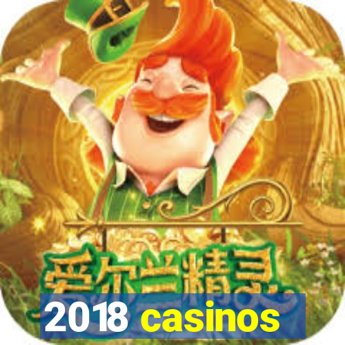 2018 casinos