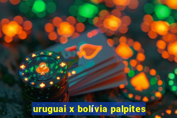 uruguai x bolívia palpites