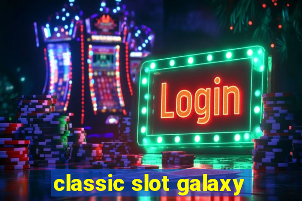 classic slot galaxy