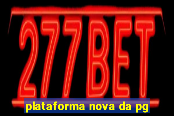 plataforma nova da pg