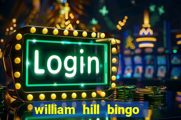 william hill bingo refer a friend