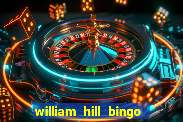 william hill bingo refer a friend