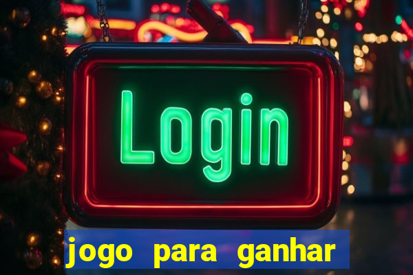 jogo para ganhar dinheiro gratis